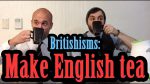 Britishisms – How to make a proper cup of English tea