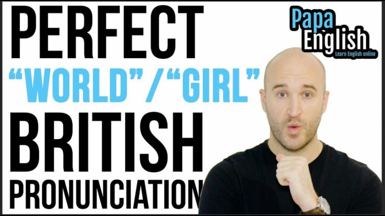 Perfect British Pronunciation – World / Girl