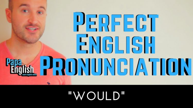 Perfect English Pronunciation – Would