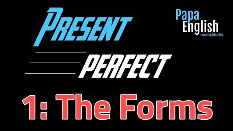 Present Perfect Forms – Lesson 1