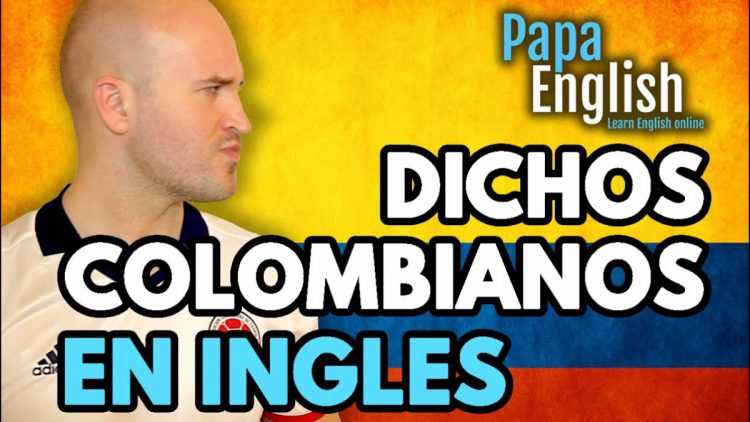 Dichos Colombianos En Ingles – Aprende Inglés!