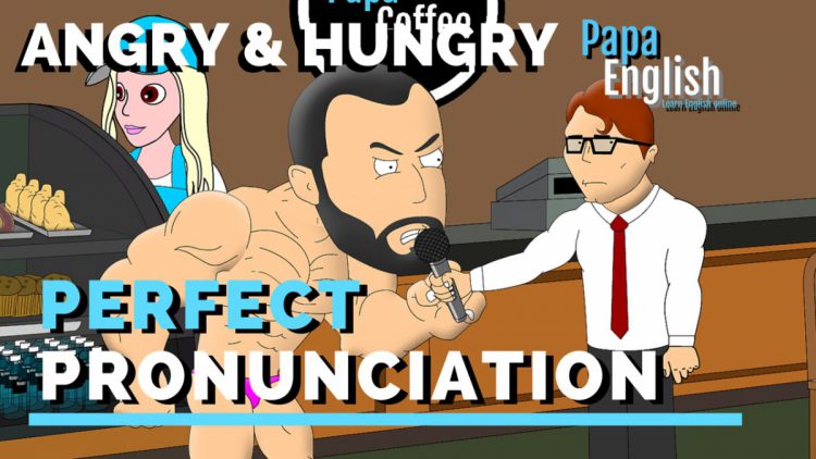 Perfect pronunciation – Hungry Angry