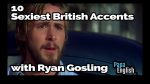 10 Sexiest British Accents with Ryan Gosling