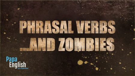 Phrasal verbs …and zombies (Part 2)