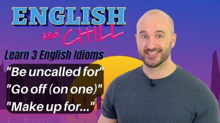 Learn 3 English Idioms – English and Chill